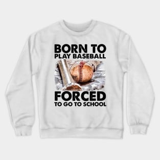 Born To Play Baseball Forced To Go To School Crewneck Sweatshirt